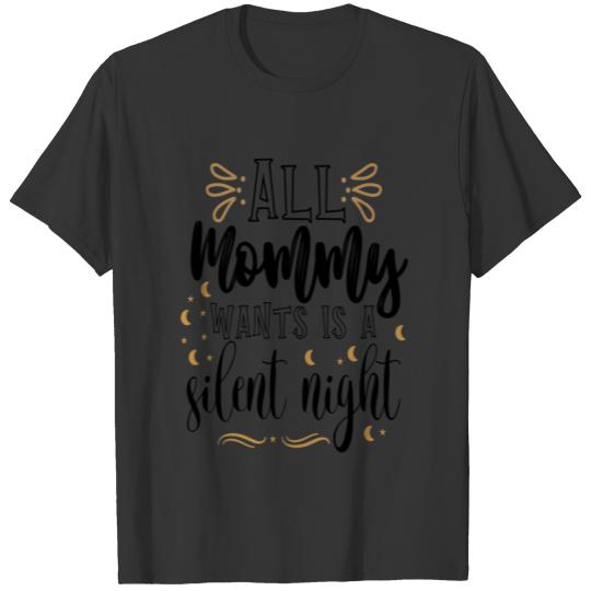 All Mommy Wants Is A Silent Night T Shirts