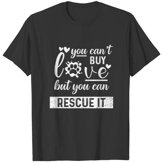 Dog Cat You Can t Buy Love But You Can Rescue It T-shirt
