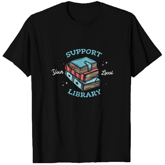 Support your local library Librarian T Shirts