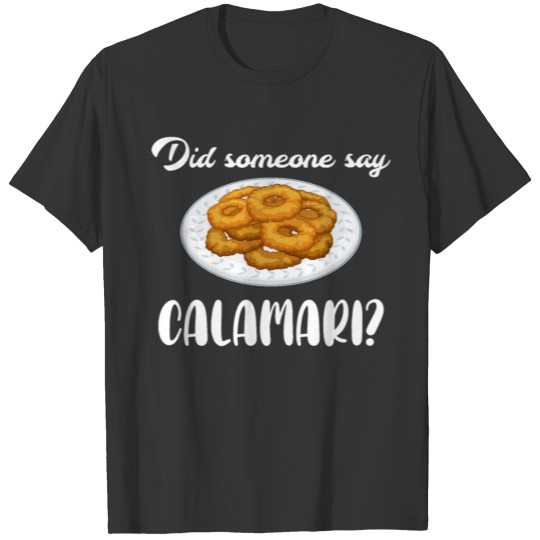 Funny Did Someone Say Calamari Fried Squid print T-shirt