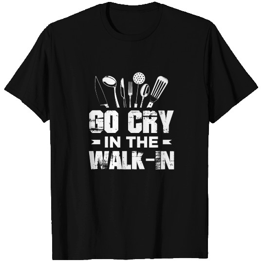 Go Cry In The WalkIn Funny Chef Cook Cooking T Shirts