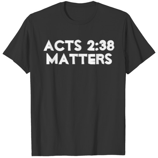 Acts 2:38 Matters T-shirt