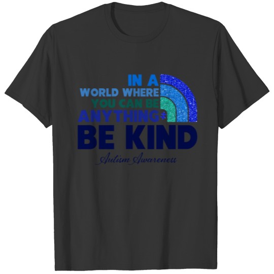 In A World You Can Be Anything Be Kind Autism T-shirt