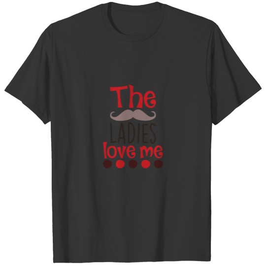 The ladies love me T Shirts