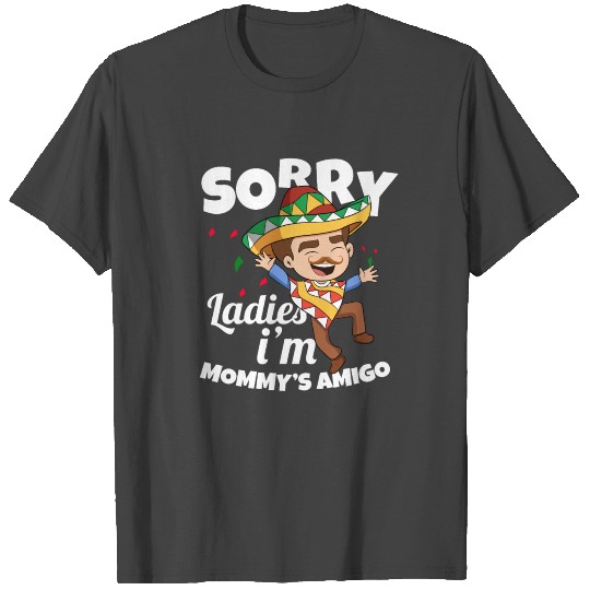 Sorry Ladies I'm Mommy's Amigo Cinco De Mayo T Shirts