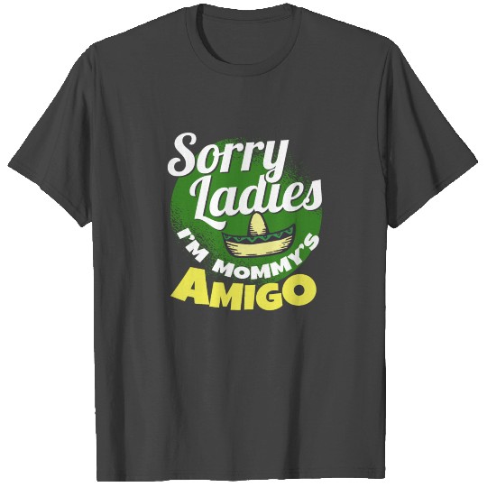 Sorry Ladies I'm Mommy's Amigo Mom Cinco De Mayo T Shirts