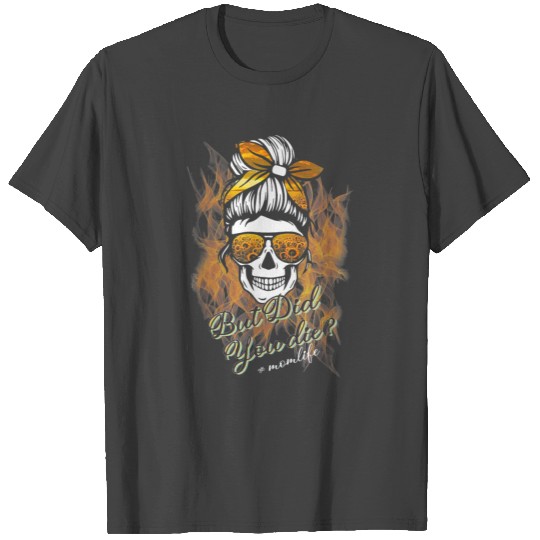 But did you die momlife skull with bandana T Shirts