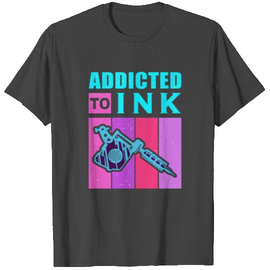 Tattoo Design | Addicted To Ink | Tattooed Gift T Shirts