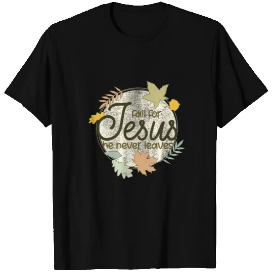Fall For Jesus He Never Leaves Christian Church T Shirts