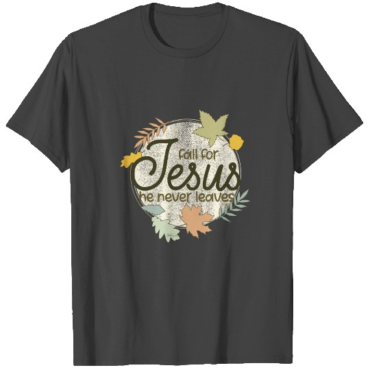 Fall For Jesus He Never Leaves Christian Church T Shirts