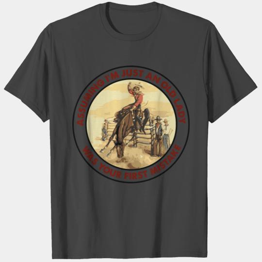 Cowgirl Assuming I'M Just An Old Lady Was Your Fir T Shirts