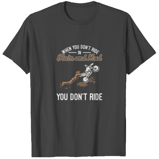 Motocross Ride in Rain and Mud T Shirts