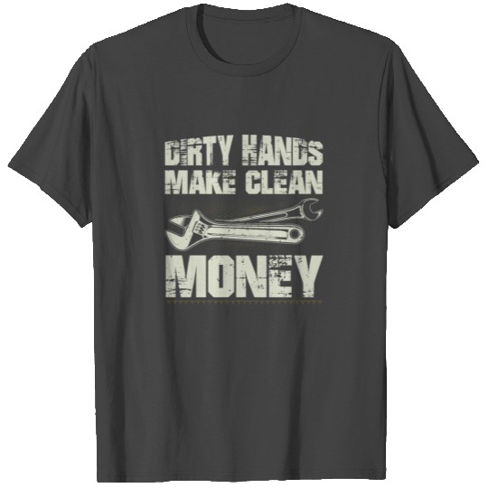Dirty Hands Make Clean Money Funny Mechanic T Shirts
