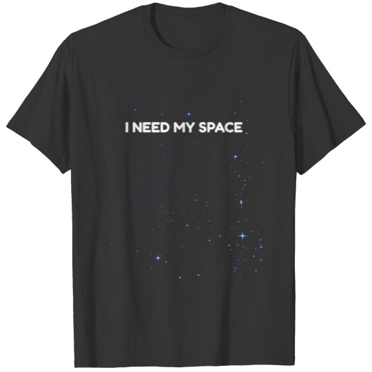 Funny I Need My Space Outer Space Geek T-shirt