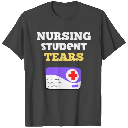 Nursing student tears T Shirts