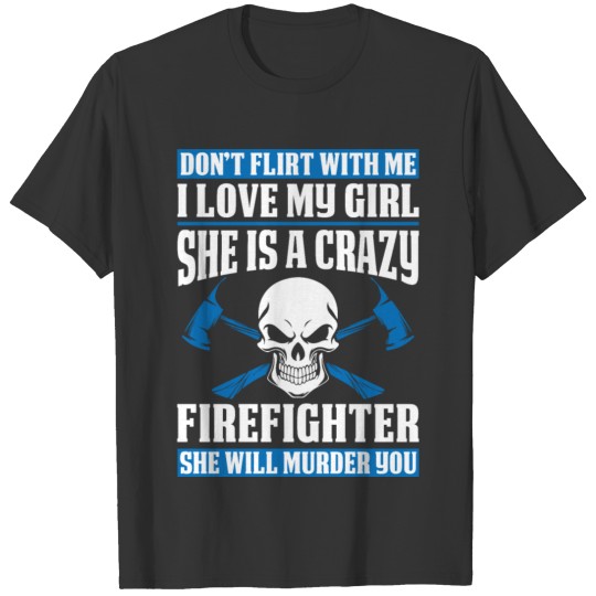 Do Not Flirt With Firefighters Parents T-shirt