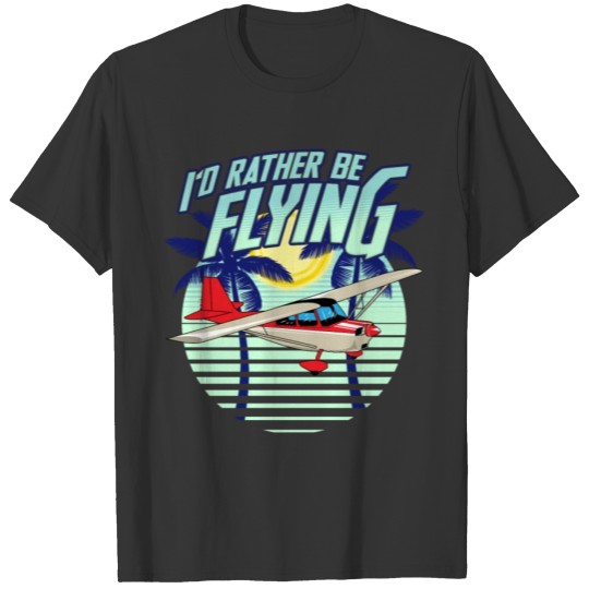 Vintage I'd Rather Be Flying Retro Airplane Pilot T-shirt