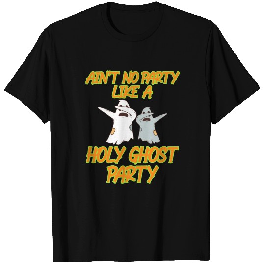 Ain't No Party Like A Holy Ghost Party Happy T Shirts