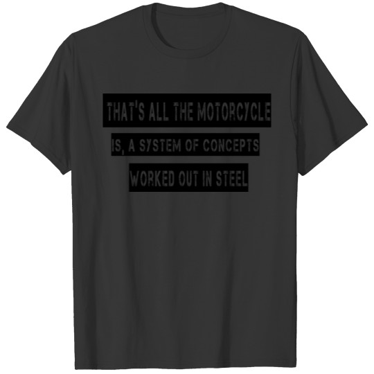 That s all the motorcycle is a system of concepts T-shirt