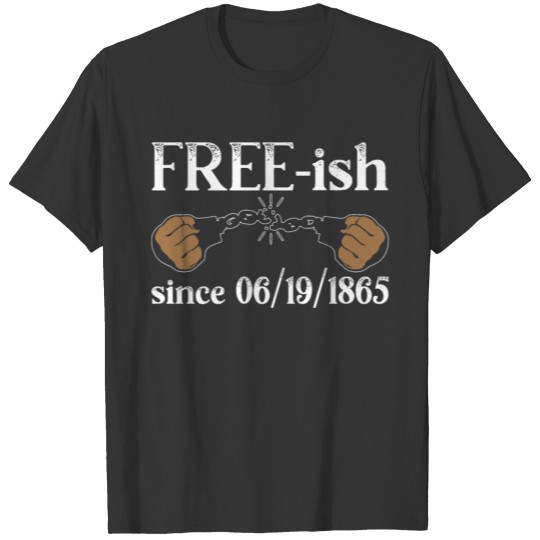 Freeish Since 06/19/1865 Juneteenth Black History T Shirts