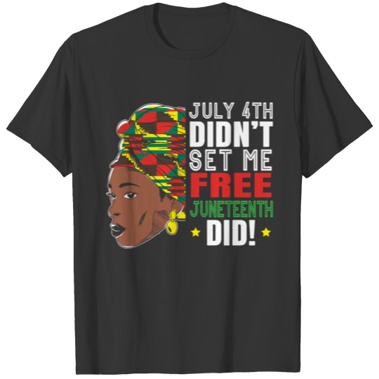July 4th Didn't Set Me Free Juneteenth Black Pride T Shirts
