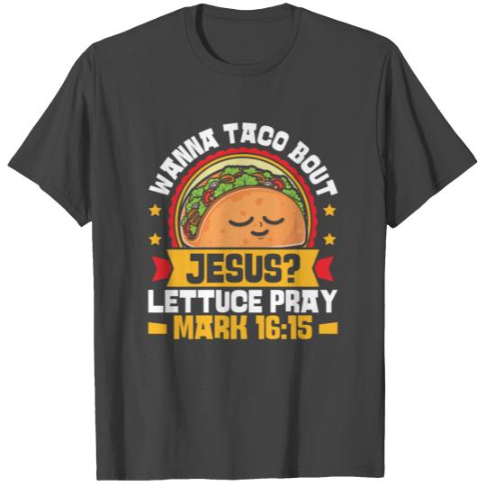 Wanna Taco Bout Jesus Lettuce Pray Fast Food Gift T Shirts