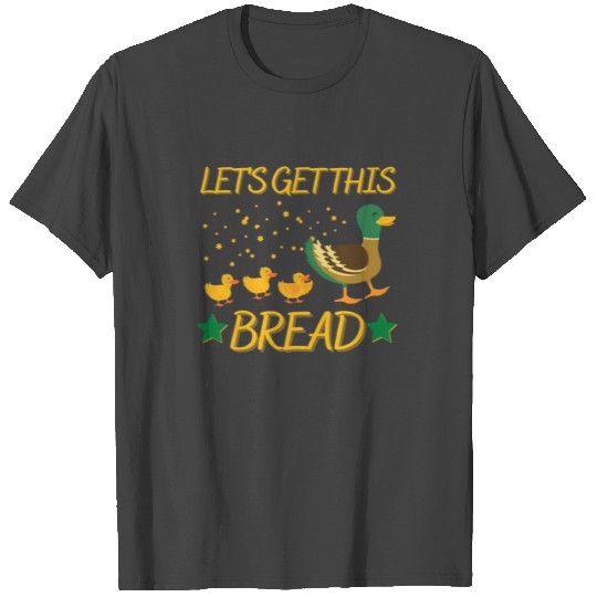 Let's Get This Bread - Money Maker Apparel T Shirts