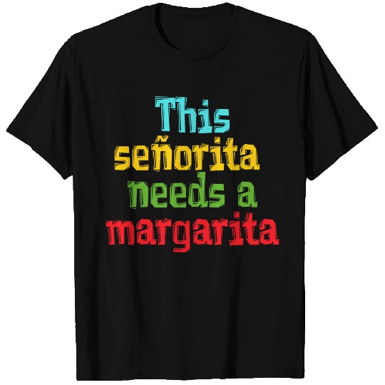 señorita needs a margarita T Shirts