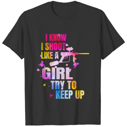 I Shoot Like A Girl Try To Keep Up Paintball T-shirt