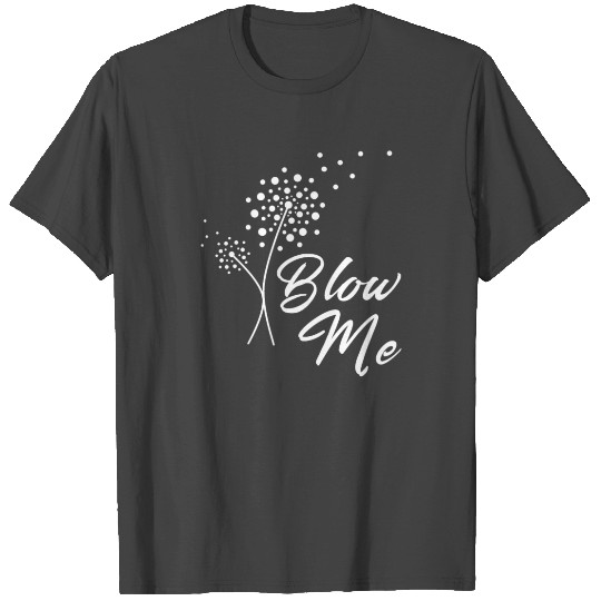 Blow Me T Shirts