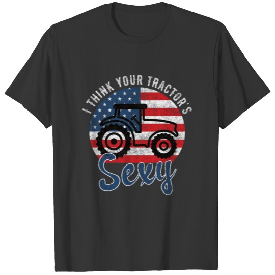 I Think Your Tractors Sexy for Farmer Girlfriend T Shirts