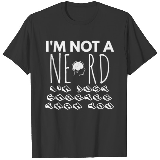 I'M NOT A NERD T-shirt