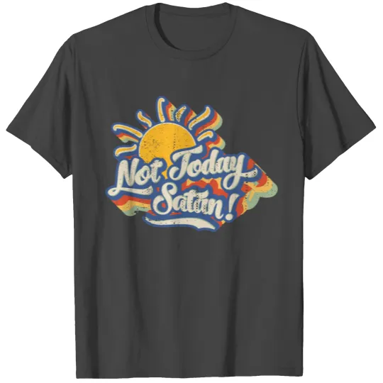 Not Today Satan T Shirts