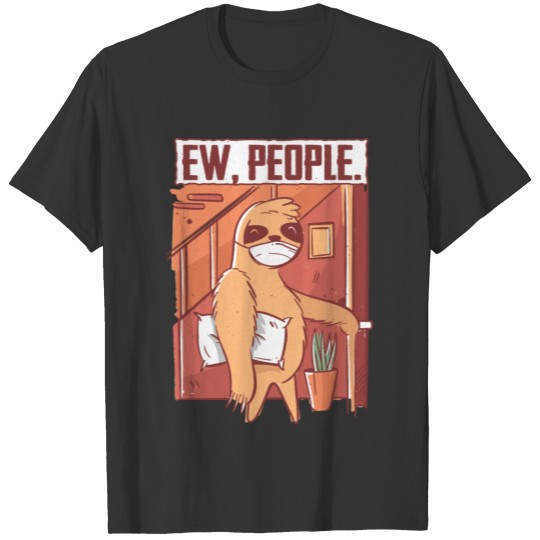 Ew People sloth Face Mask Social Distancing gift T-shirt