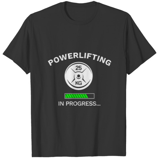 Powerlifting Gym In Progress T-shirt