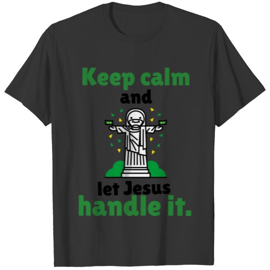 Keep calm and let Jesus handle it. - god design T Shirts