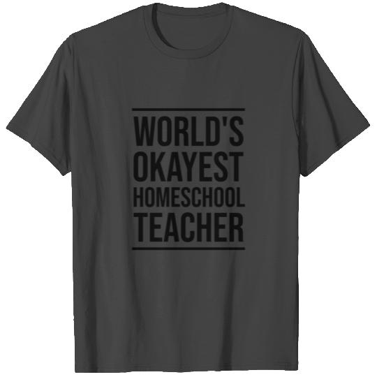 Worlds Okayest Homeschool Teacher Mom Dad 2020 Qua T Shirts