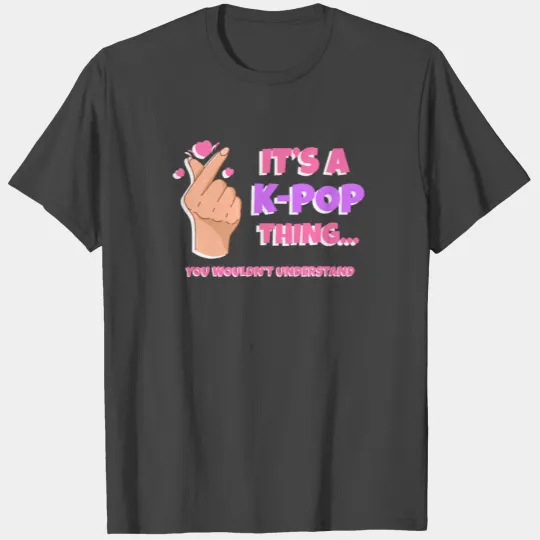 It's a K-Pop Thing Kpop Korean Pop Music Gift T Shirts