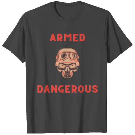 Armed and Dangerous T Shirts