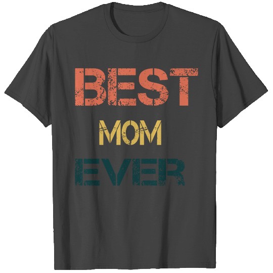 gift for mom Best mom ever T Shirts