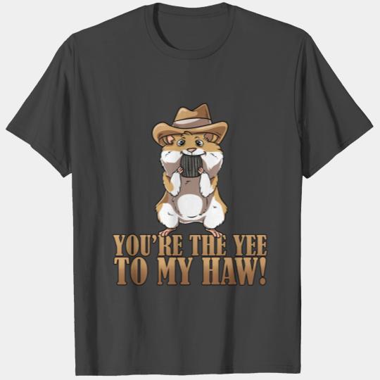 You're The Yee To My Haw Texan YeeHaw Hamster T Shirts