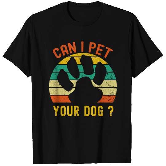 Can I Pet Your Dog T Shirts