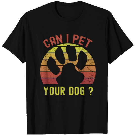 Can I Pet Your Dog T Shirts