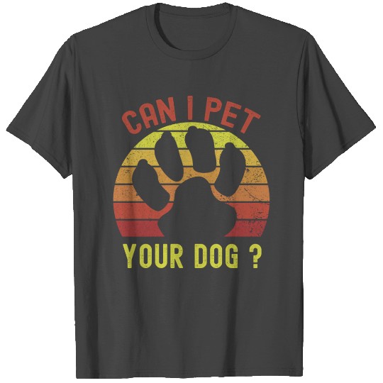 Can I Pet Your Dog T Shirts