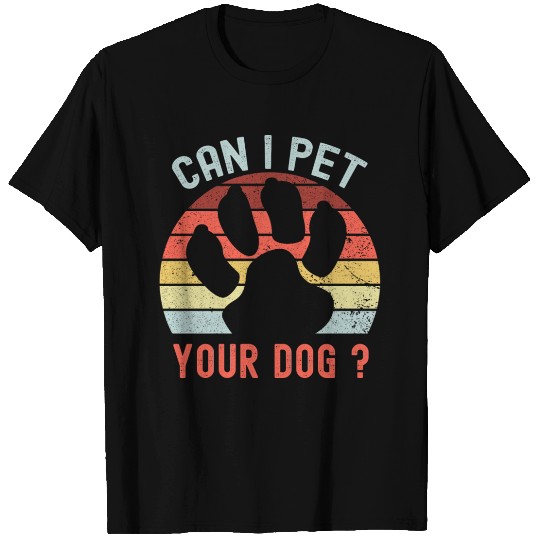 Can I Pet Your Dog T Shirts