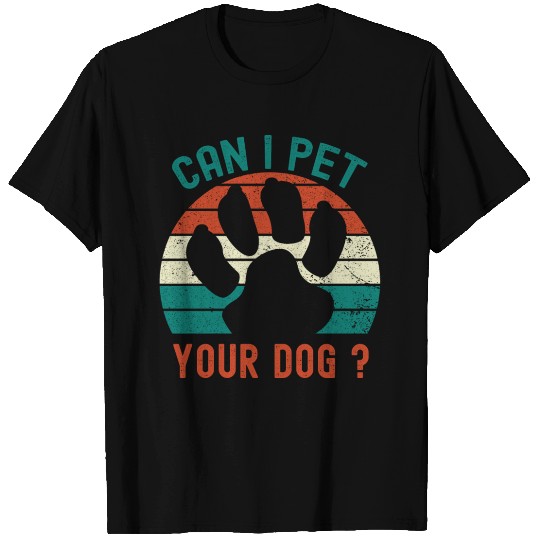 Can I Pet Your Dog T Shirts