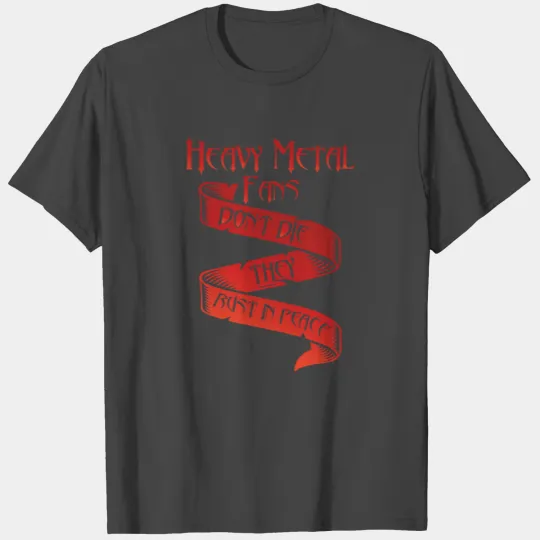 Heavy Metal Fans Don't Die They Rust In Peace T Shirts