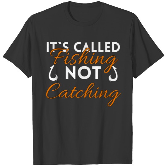 IT'S CALLED FISHING NOT CATCHING FISHERMAN FISHING T-shirt