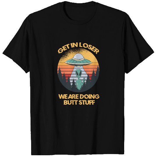 Get in Loser Alien Abduction Conspiracy T Shirts
