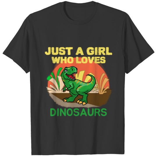 Tyrannosaurus Rex Just a girl who loves dinosaurs T Shirts